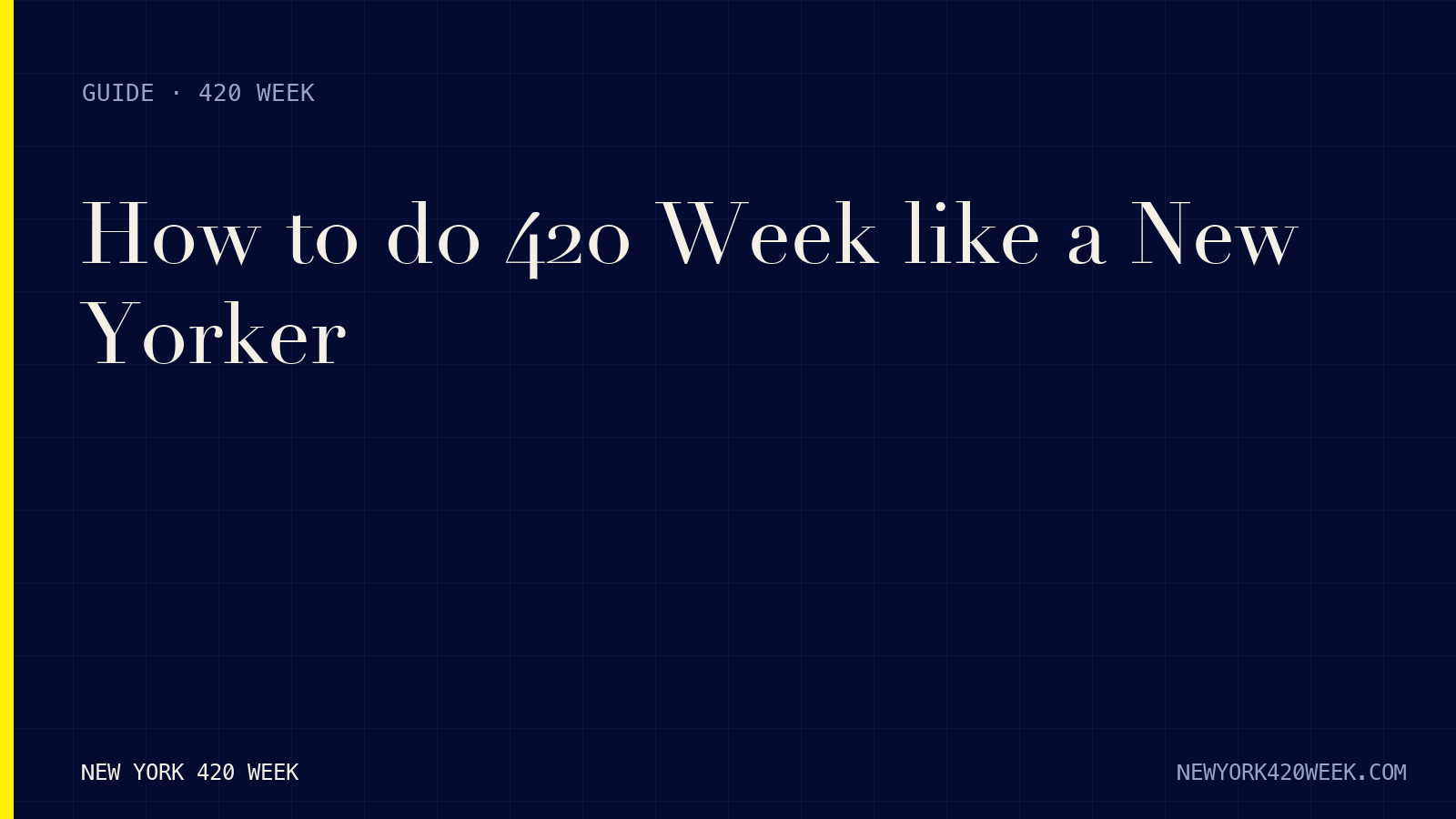How to do 420 Week like a New Yorker